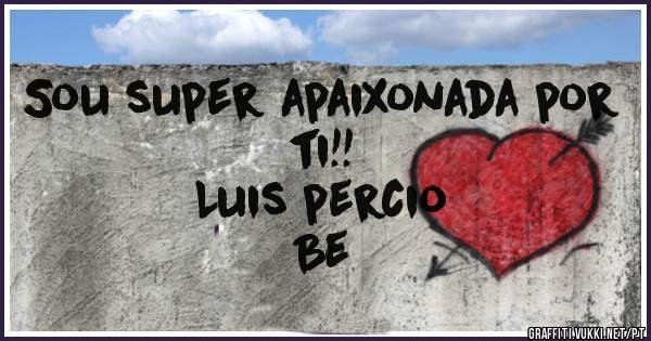 Sou super apaixonada por ti!!
  Luis percio
Be