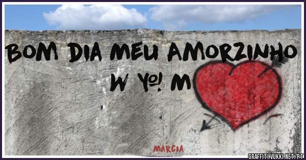 Bom dia Meu Amorzinho
W & M