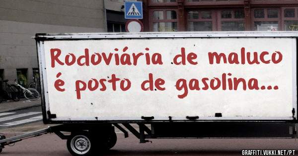 Rodoviária de maluco é posto de gasolina...