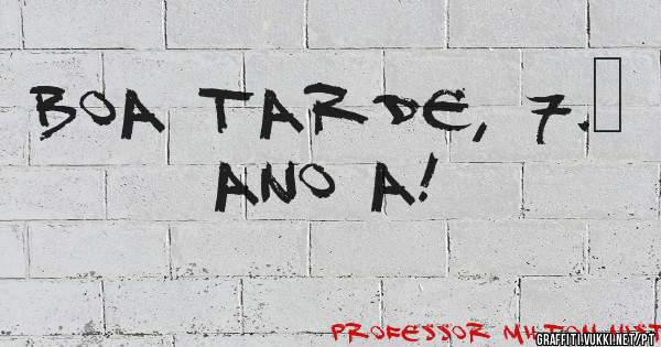 Boa tarde, 7.º ano A!