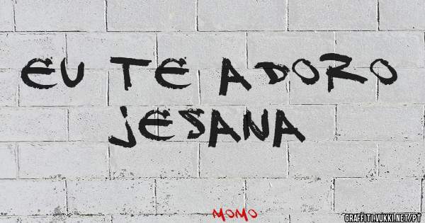 Eu te adoro Jesana