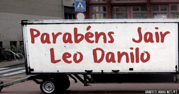Parabéns  Jair Leo Danilo 