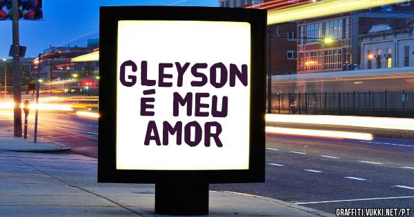 Gleyson é meu amor