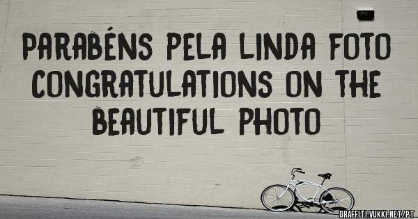 Parabéns pela linda foto 
Congratulations on the beautiful photo
