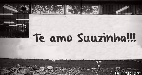 Te amo Suuzinha!!!