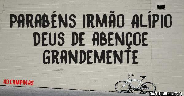 Parabéns irmão Alípio 
   Deus de abençoe
      Grandemente 