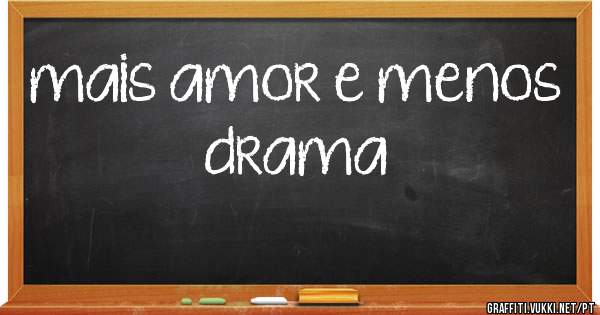 mais amor e menos drama