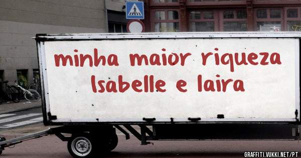 minha maior riqueza Isabelle e laira 