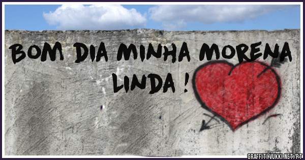 Bom dia Minha Morena Linda !