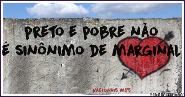 preto e pobre não é sinônimo de marginal