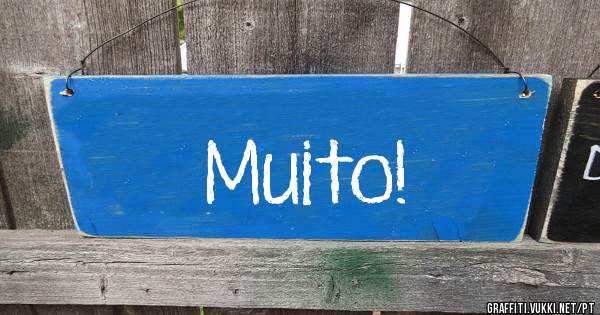 Muito!