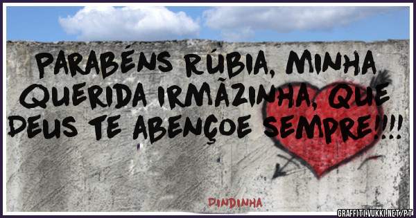 Parabéns Rúbia, minha querida irmãzinha, Que Deus te abençoe sempre!!!!