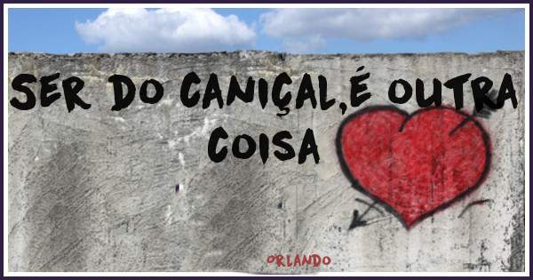 Ser do caniçal,é outra coisa