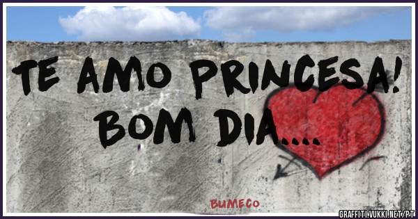 Te amo Princesa!
Bom dia.... 