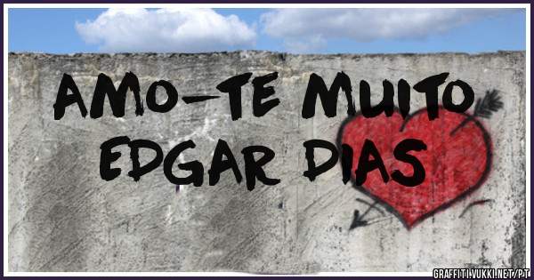 Amo-te muito
EDGAR DIAS 