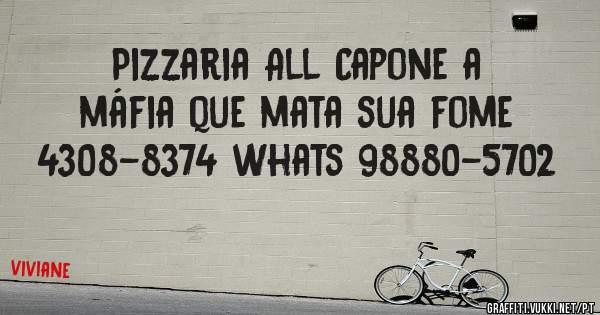 Pizzaria All Capone a máfia que mata sua fome  
4308-8374 whats 98880-5702