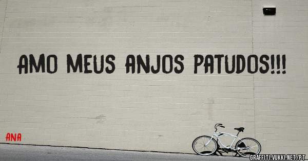 Amo meus anjos patudos!!!