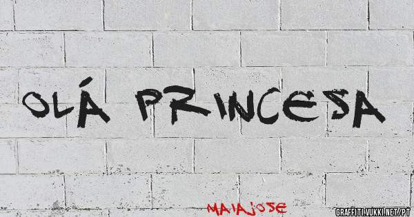 Olá princesa