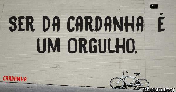 Ser Da Cardanha  É  Um Orgulho. 