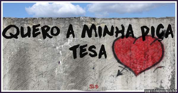 quero a minha piça tesa