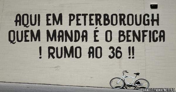 Aqui em peterborough quem manda é o Benfica ! Rumo ao 36 !! 
