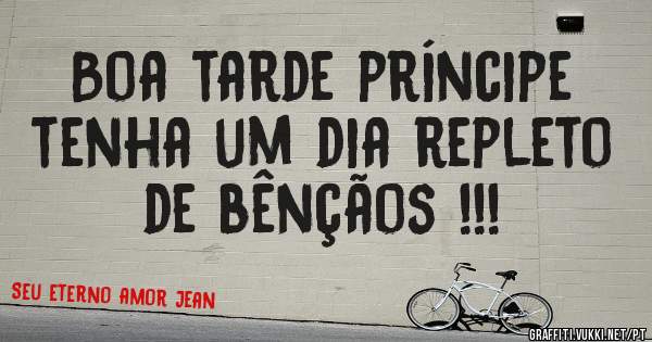 Boa tarde príncipe tenha um dia repleto de bênçãos !!!