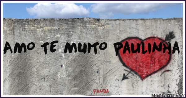 AMO TE MUITO Paulinha