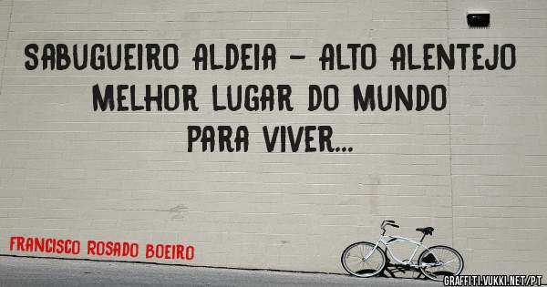 Sabugueiro Aldeia - Alto Alentejo
Melhor lugar do Mundo para viver...