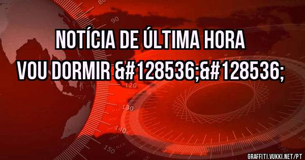 Notícia de última hora
Vou dormir 😘😘