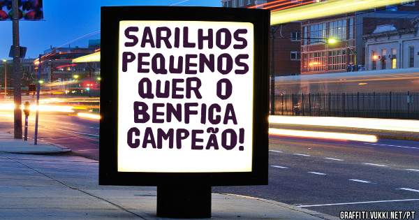 Sarilhos Pequenos quer o Benfica campeão! 
