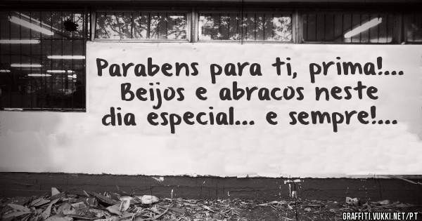 Parabens para ti, prima!... Beijos e abracos neste dia especial... e sempre!...