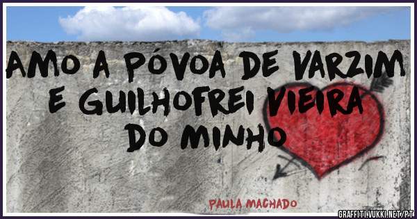 Amo a Póvoa de Varzim e Guilhofrei Vieira do Minho 