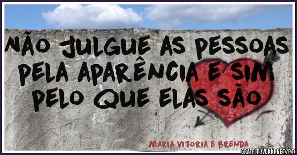 Não julgue as pessoas pela aparência e sim pelo que elas são 