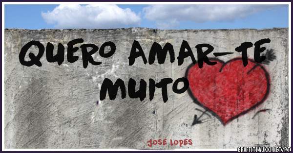   QUERO AMAR-TE MUITO