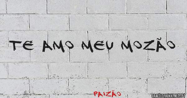 Te amo meu Mozão 