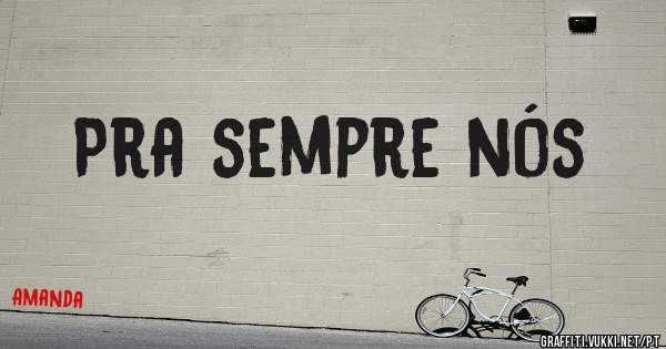 Pra sempre nós