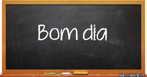 Bom dia

