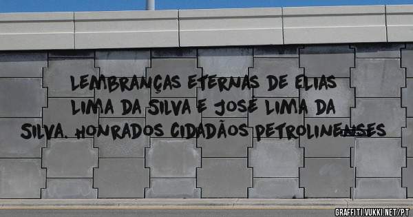 Lembranças eternas de ELias Lima da Silva e José Lima da Silva. Honrados cidadãos petrolinenses