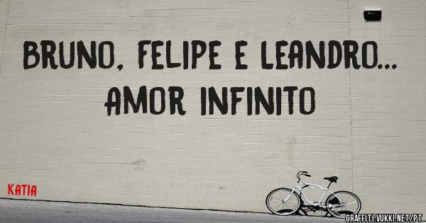 Bruno, Felipe e Leandro... Amor infinito