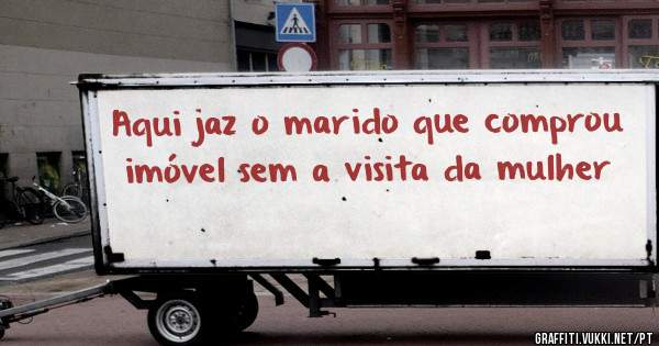 Aqui jaz o marido que comprou imóvel sem a visita da mulher 