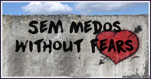 Sem Medos
Without fears