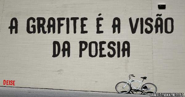A grafite é a visão da poesia
