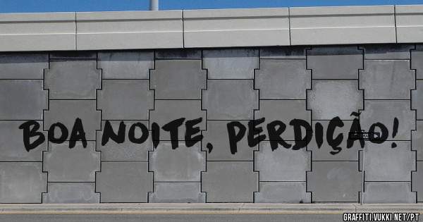 Boa noite, perdição!