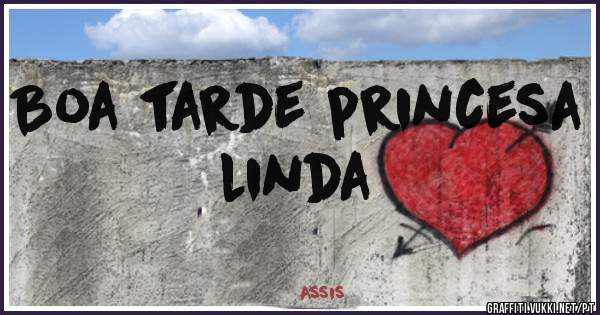 Boa tarde princesa linda 