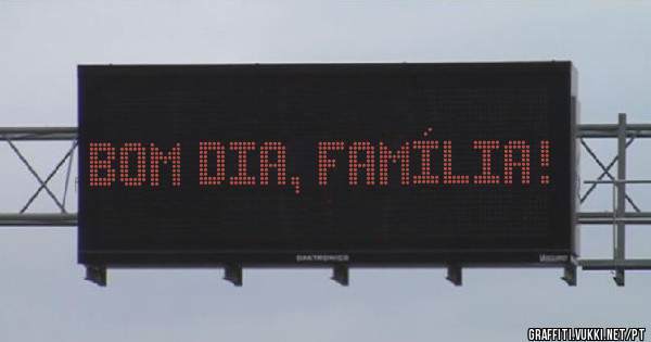 Bom dia, Família!