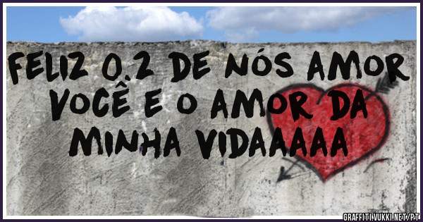 Feliz 0.2 de nós amor

Você e o amor da minha vidaaaaa 