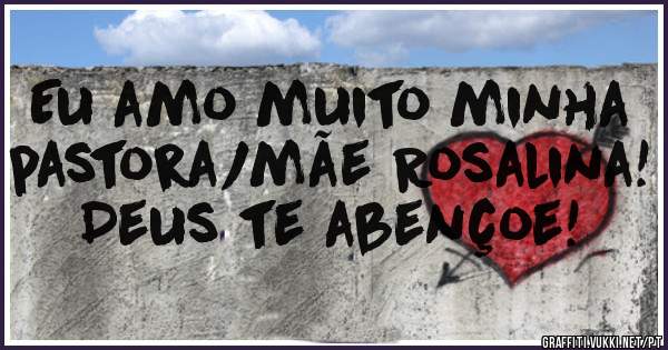 Eu amo muito minha pastora/mãe Rosalina! Deus te abençoe!