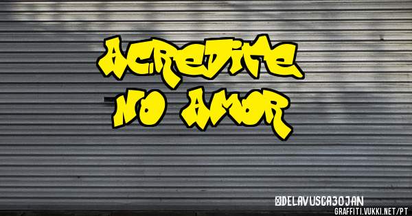 acredite
no amor