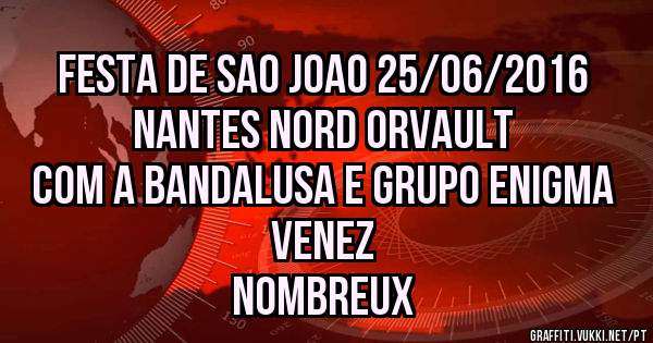 Festa de Sao joao 25/06/2016 
Nantes Nord Orvault 
com a Bandalusa e Grupo Enigma
                                                Venez nombreux