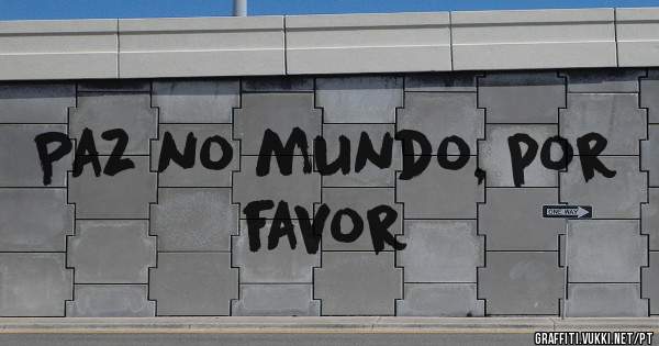 Paz no mundo, por favor 